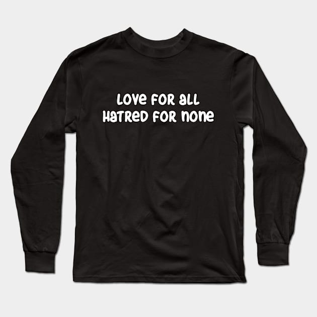 Love for All, Hatred for None Long Sleeve T-Shirt by VijackStudio